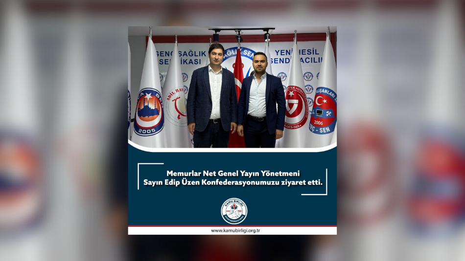 MEMURLAR.NET GENEL YAYIN YÖNETMENİ SAYIN EDİP ÜZEN'DEN KONFEDERASYONUMUZA ZİYARET